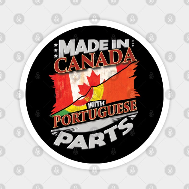 Made In Canada With Portuguese Parts - Gift for Portuguese From Portugal Magnet by Country Flags